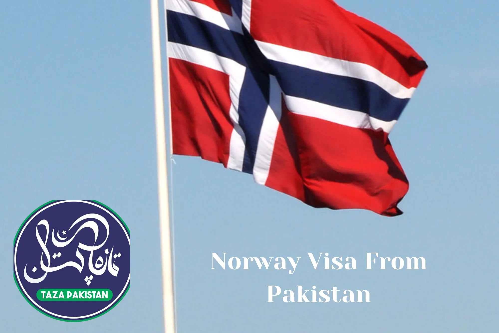 Norway Visa From Pakistan - 2024 Visa Requirements, Process & Documents