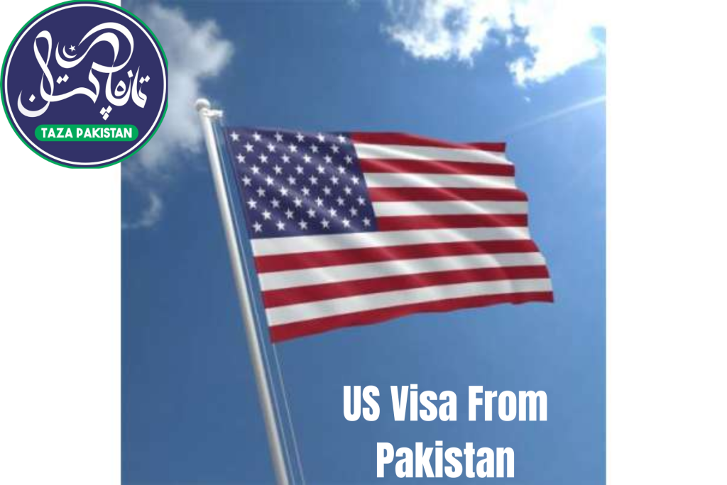 US Visa From Pakistan – 2024 Visa Requirements, Process & Documents